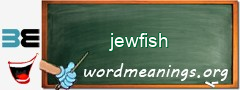 WordMeaning blackboard for jewfish